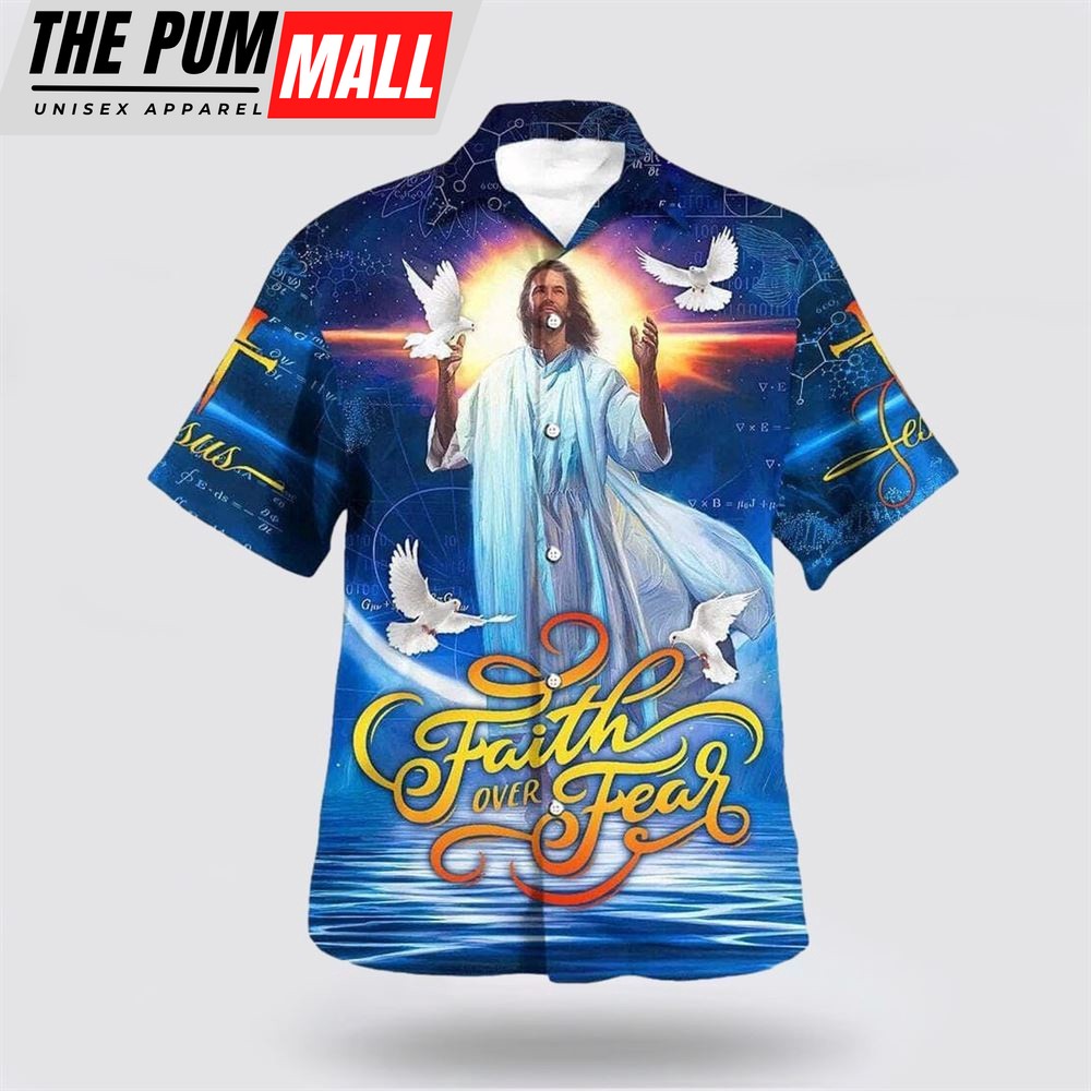 Christian Hawaiian Shirt, Bible Verse Faith Over Fear Jesus And The Dove Hawaiian Shirt, Religion Hawaiian Shirt