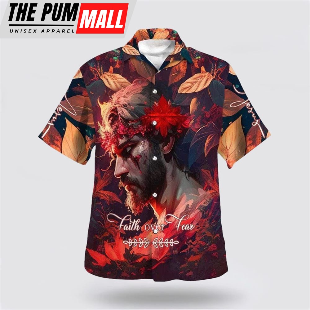 Christian Hawaiian Shirt, Bible Verse Faith Over Fear Jesus Hawaiian Shirt, Religion Hawaiian Shirt