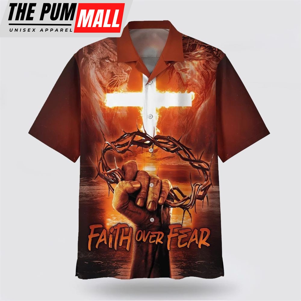 Christian Hawaiian Shirt, Crown Of Thorns Faith Over Fear Hawaiian Shirt, Religion Hawaiian Shirt