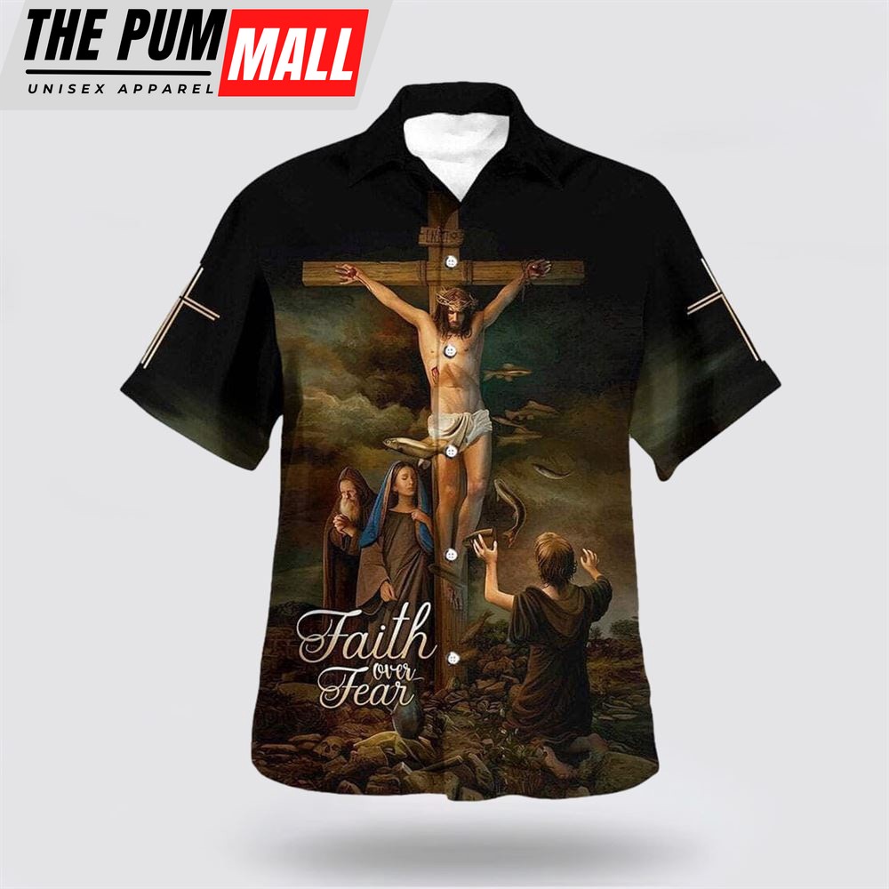 Christian Hawaiian Shirt, Faith Over Fear Bible Verse Christ Crucified Hawaiian Shirt, Religion Hawaiian Shirt