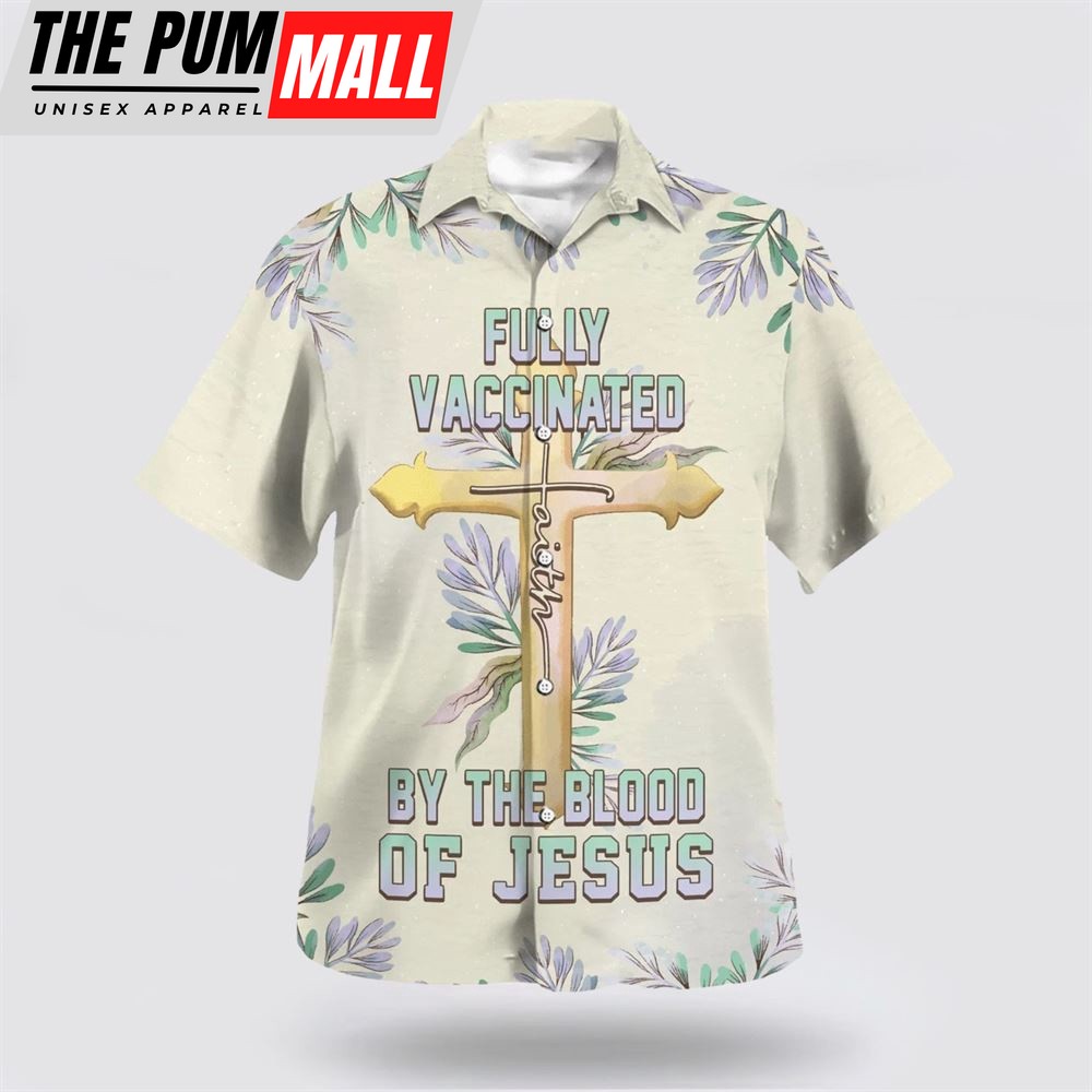 Christian Hawaiian Shirt, Fully Vaccinated By The Blood Of Jesus Cross Hawaiian Shirt, Religion Hawaiian Shirt