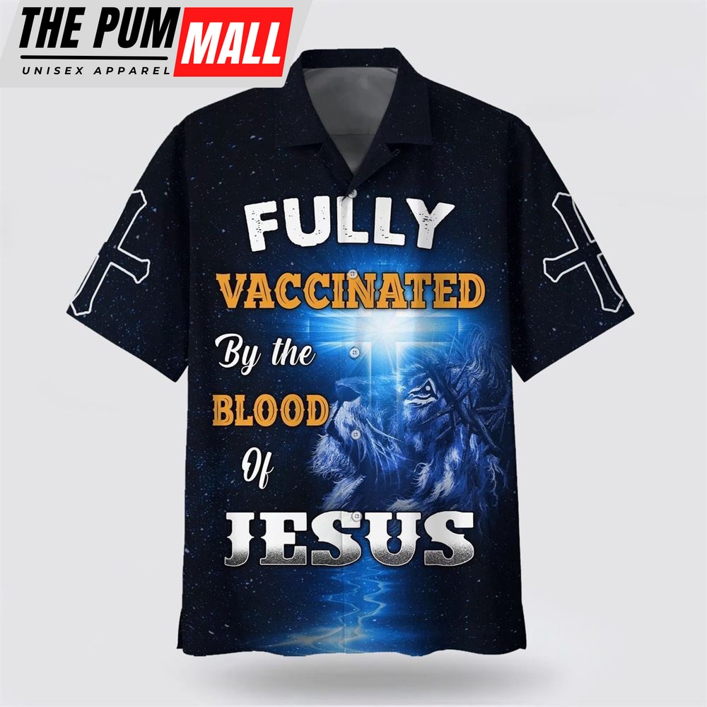 Christian Hawaiian Shirt, Fully Vaccinates By The Blood Of Jesus Hawaiian Shirt, Religion Hawaiian Shirt