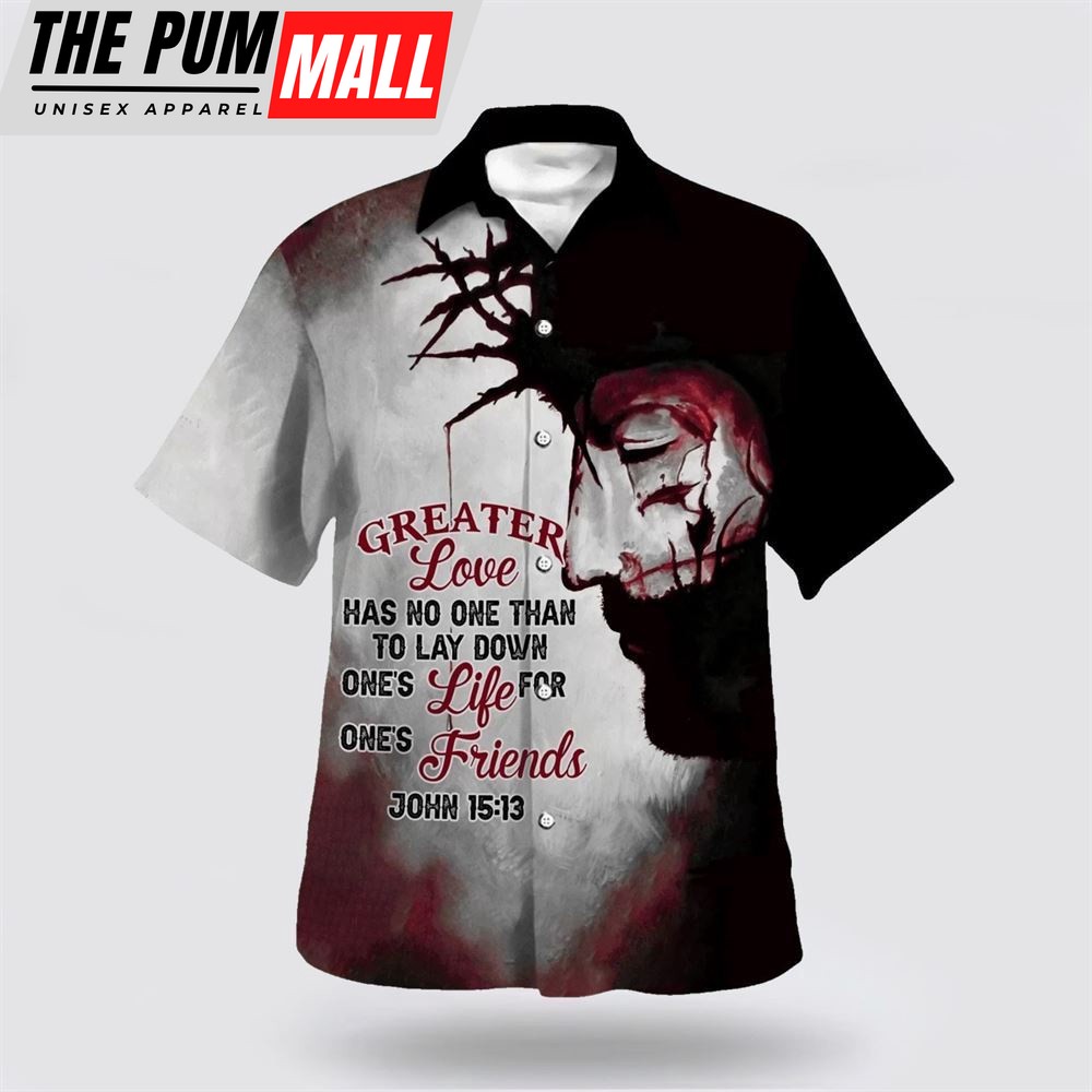 Christian Hawaiian Shirt, Greater Love Has No Man Than To Lay Down His Life Hawaiian Shirt, Religion Hawaiian Shirt