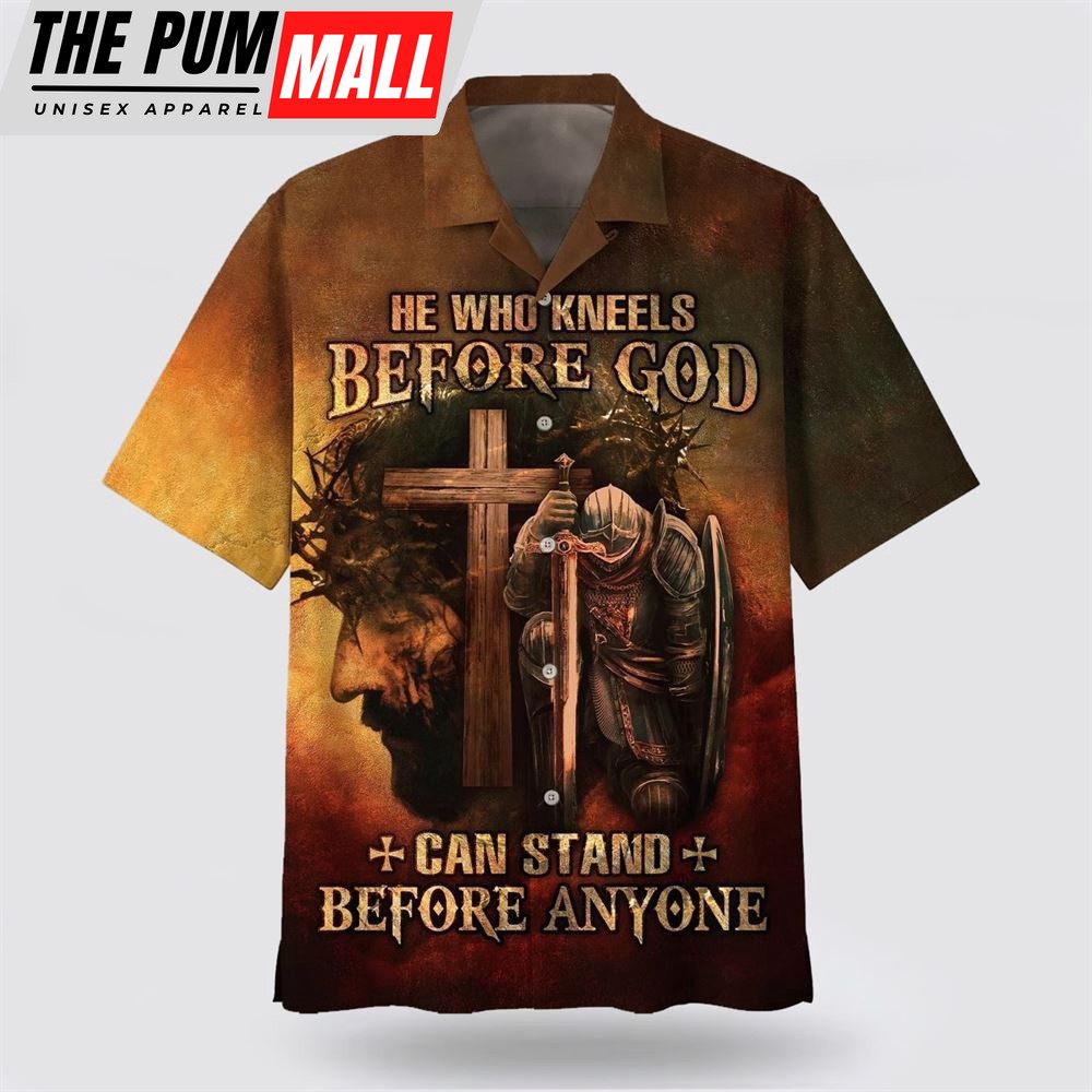 Christian Hawaiian Shirt, He Who Kneels Before God Can Stand Before Anyone Jesus Hawaiian Shirt, Religion Hawaiian Shirt