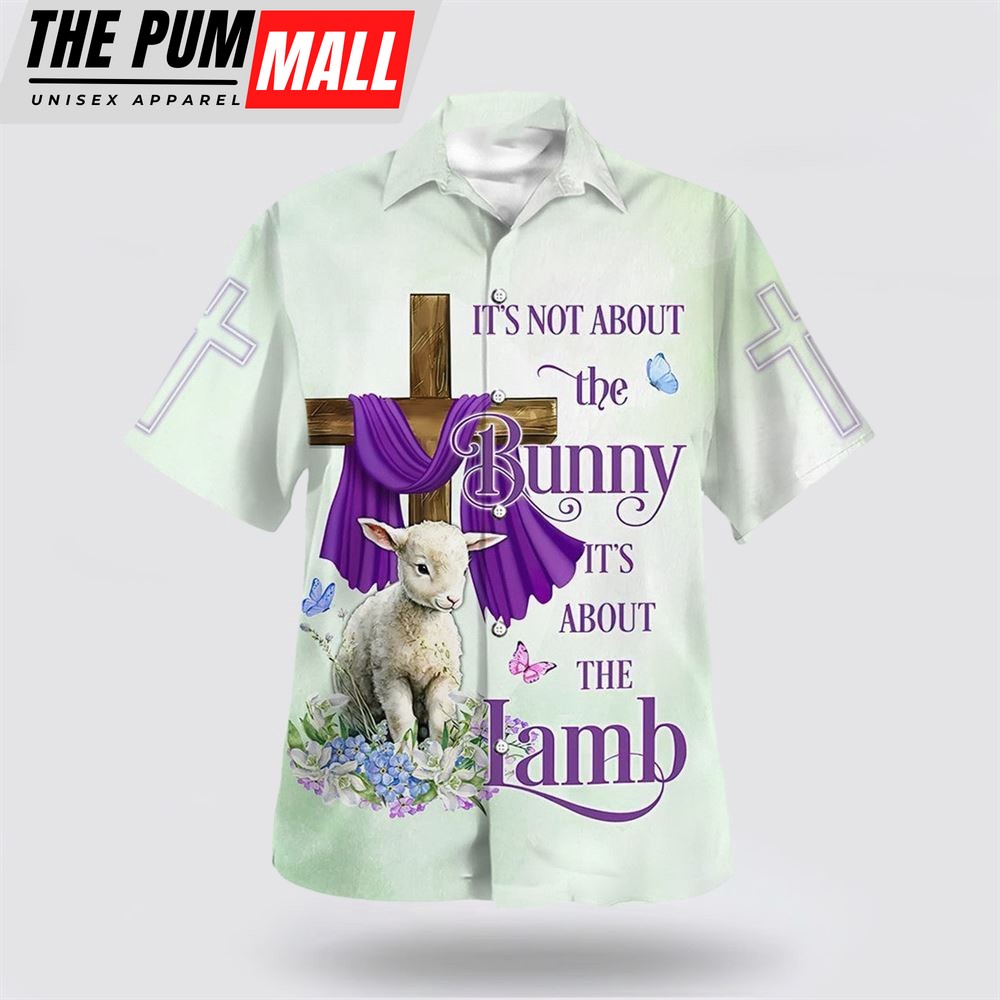 Christian Hawaiian Shirt, It Is Not About The Bunny It’s About The Lamb Hawaiian Shirt