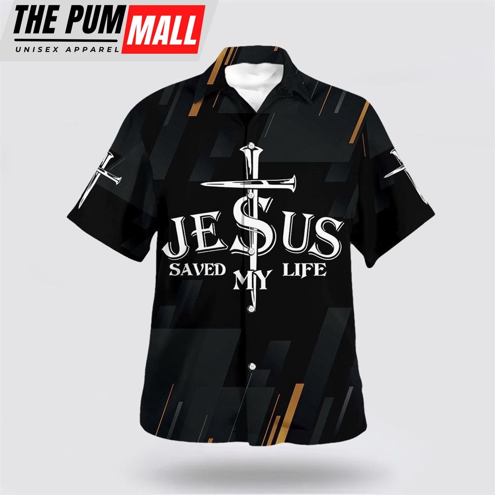 Christian Hawaiian Shirt, Jesus Christ Saved My Life Cross 1 Hawaiian Shirt, Religion Hawaiian Shirt