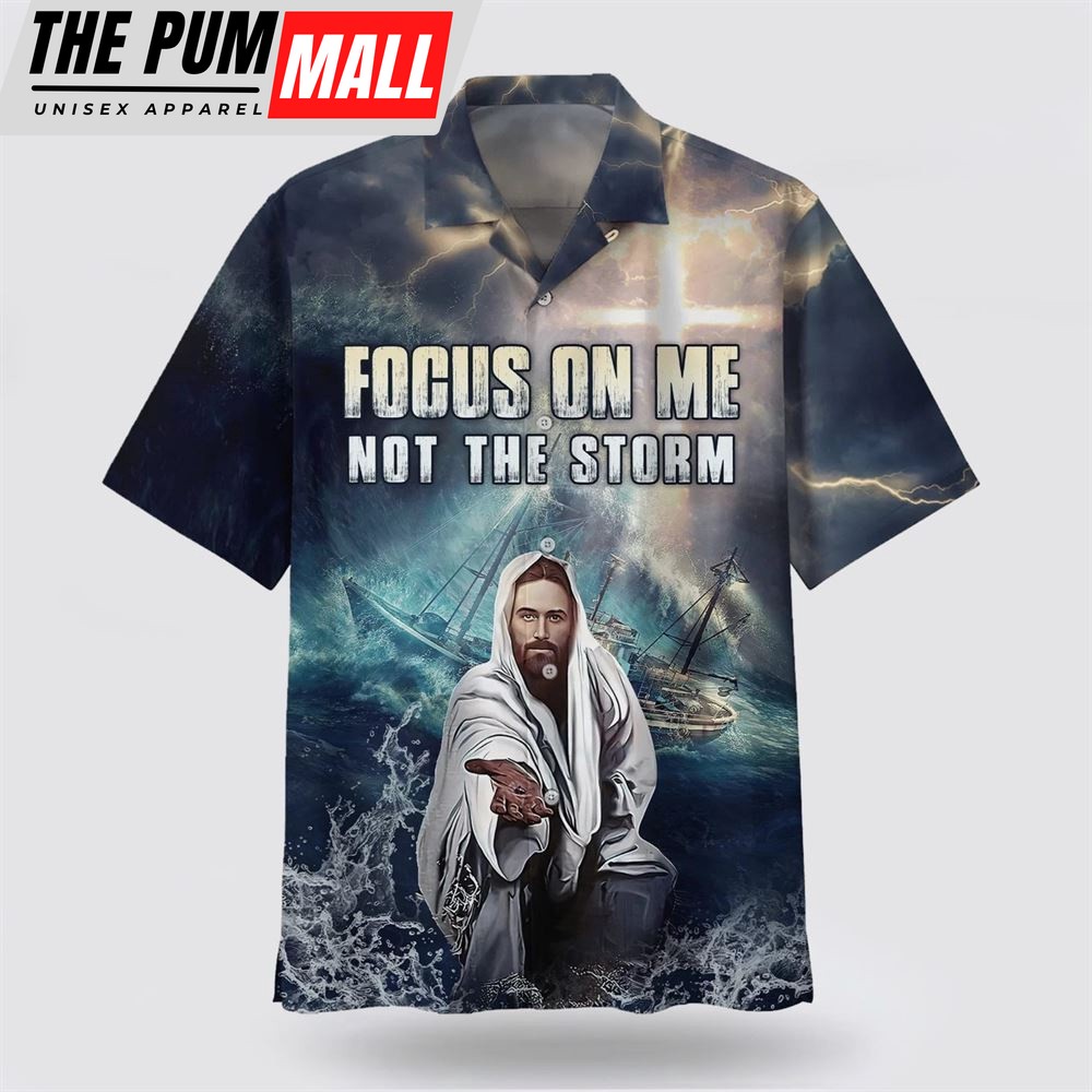 Christian Hawaiian Shirt, Jesus Focus On Me Not The Storm Hawaiian Shirts, Christian Clothing Hawaii