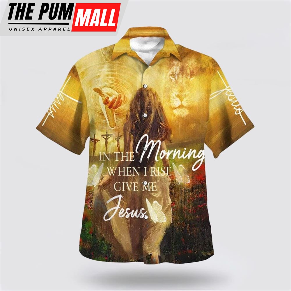 Christian Hawaiian Shirt, Jesus In The Morning When I Rise Give Me, Christian Clothing Hawaii