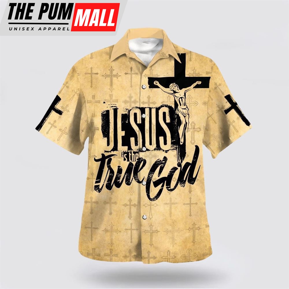Christian Hawaiian Shirt, Jesus Is The True God Crucifixion Of Jesus Hawaiian Shirts, Christian Clothing Hawaii