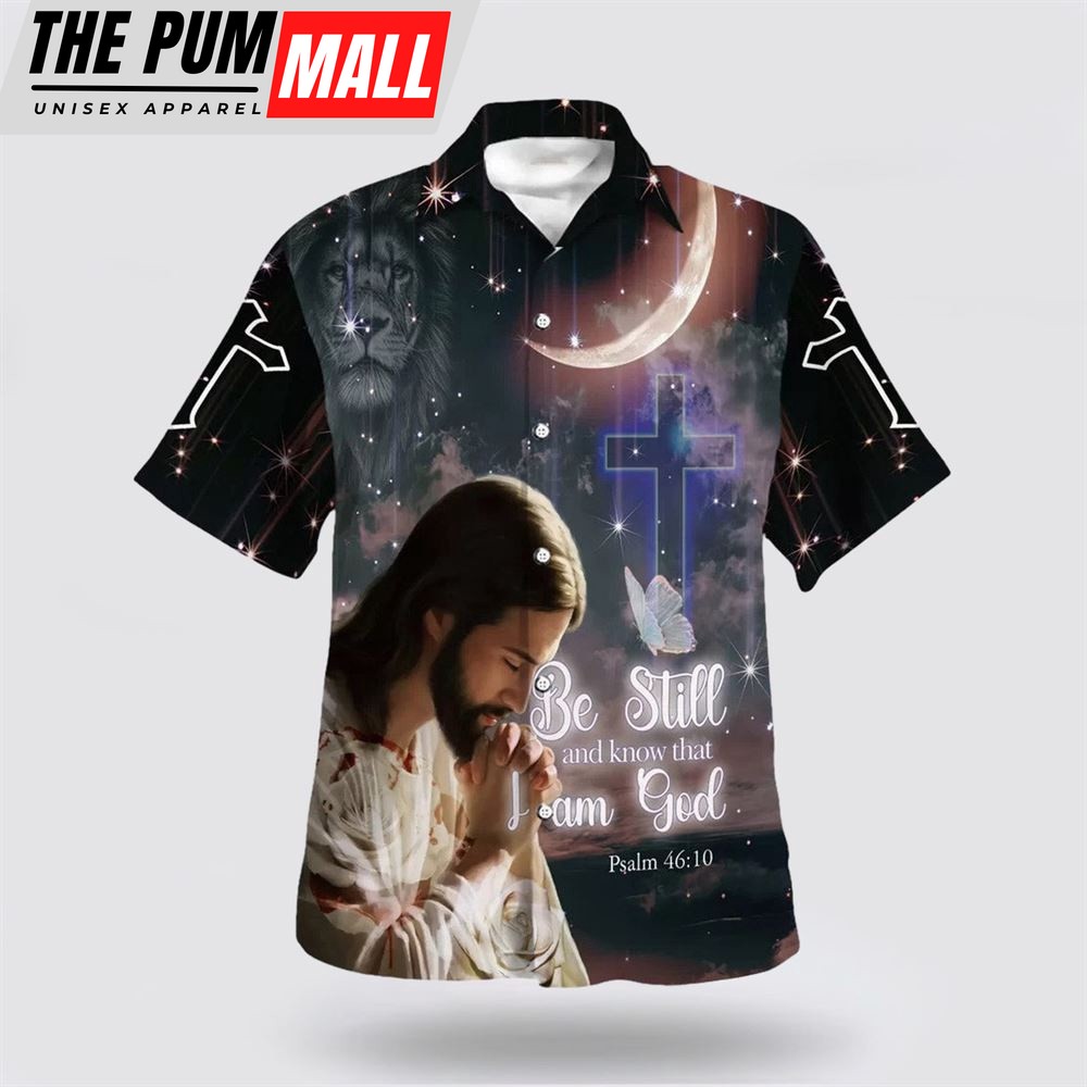 Christian Hawaiian Shirt, Jesus Pray Hawaiian Shirt, Be Still And Know That I Am God Hawaiian Shirts, Christian Clothing Hawaii