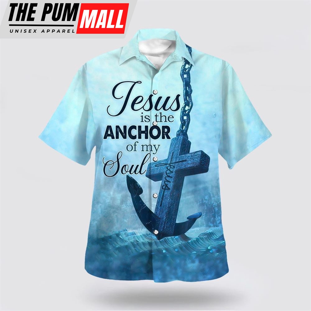 Christian Hawaiian Shirt, Jesus The Anchor Of The Soul Hawaiian Shirt, Christian Clothing Hawaii
