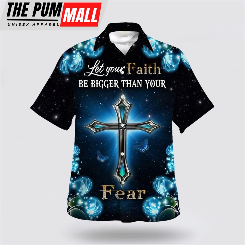 Christian Hawaiian Shirt, Let Your Faith Be Bigger Than Your Fear Hawaiian Shirt, Christian Clothing Hawaii