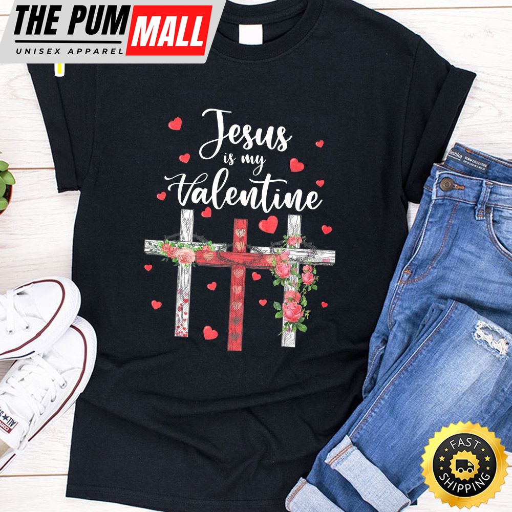 Christian Valentine Day 2025 Jesus Is My Valentine T-Shirt