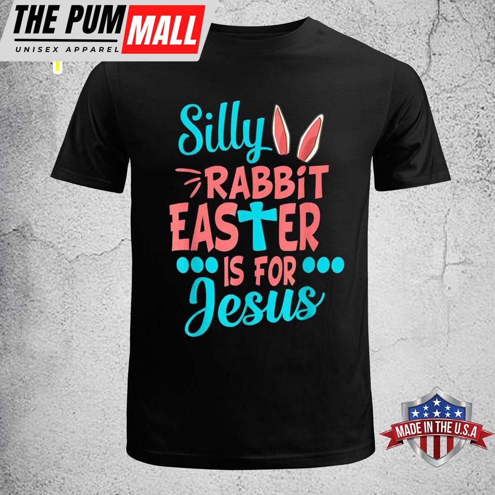 Christians Cute Silly Rabbit Easter Is For Jesus Easter Shirt For Family