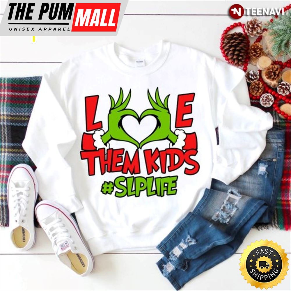 Christmas Grinch Speech-Language Pathologist Sweatshirt, Love Them Kids #Slplife