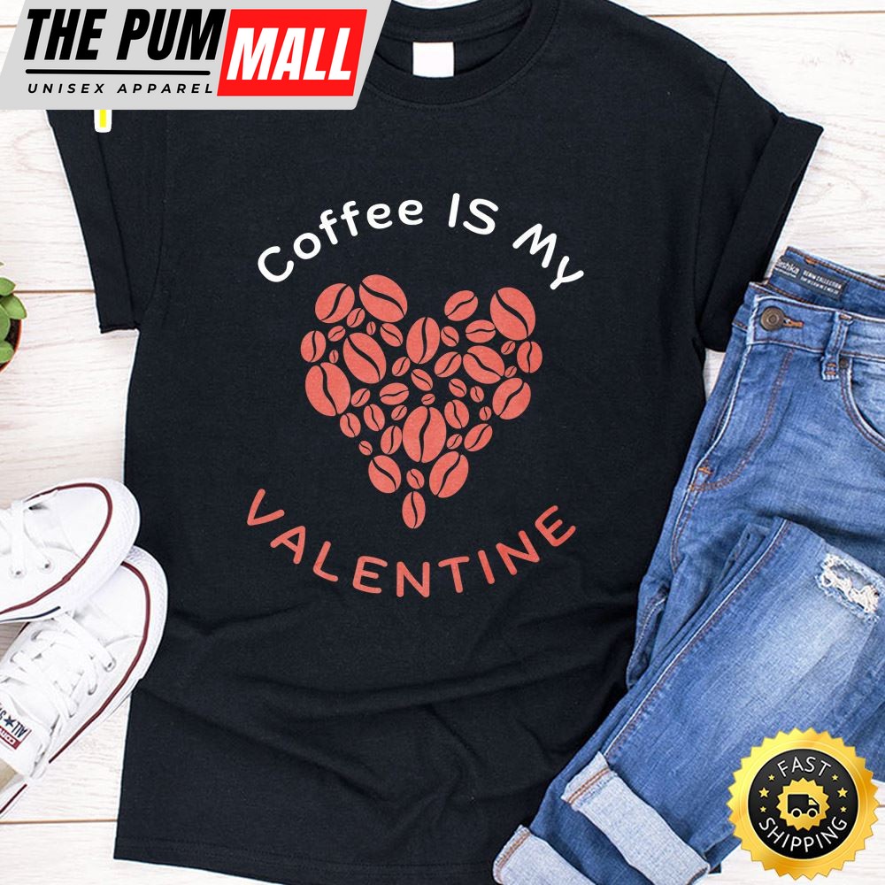 Coffee Is My Valentine Coffee Lover Valentines Day 2025 Premium T-Shirt