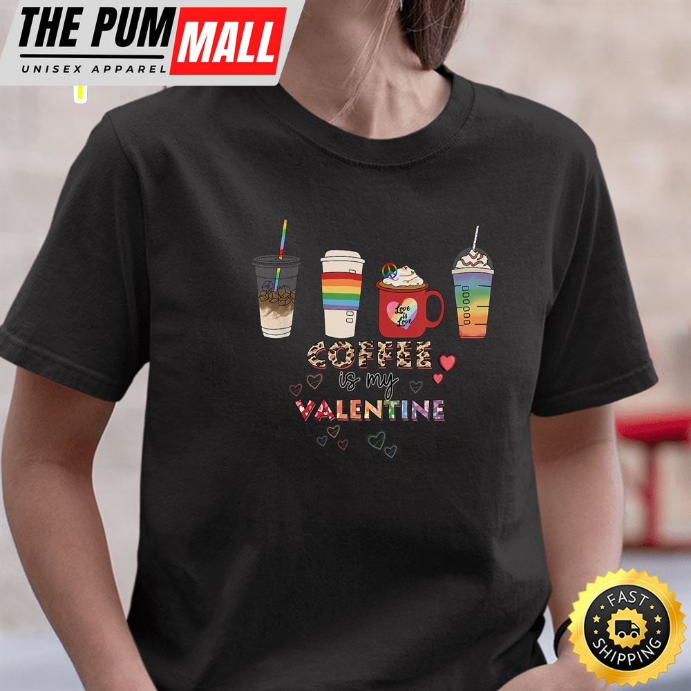 Coffee Is My Valentine LGBT Valentines Day T-shirt