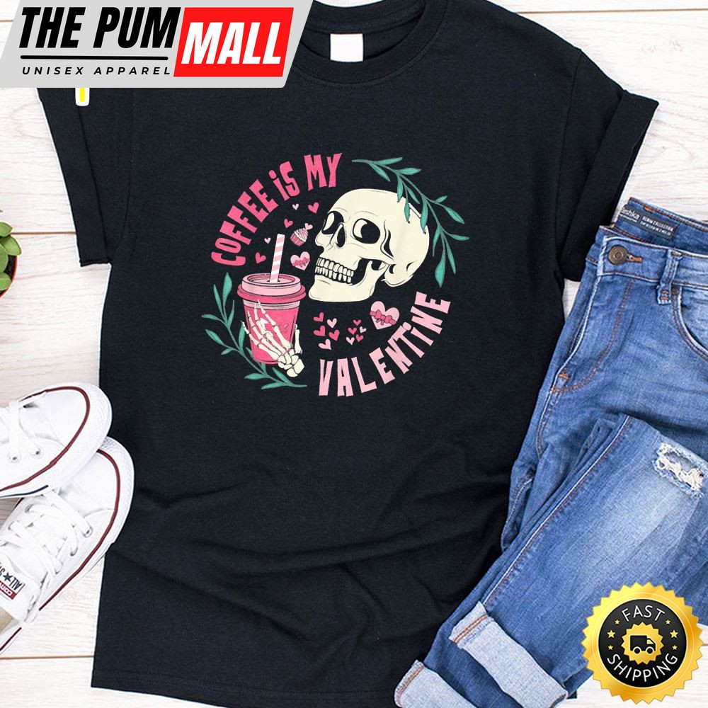 Coffee Is My Valentine Skeleton Skull Valentines Day 2025 T-Shirt