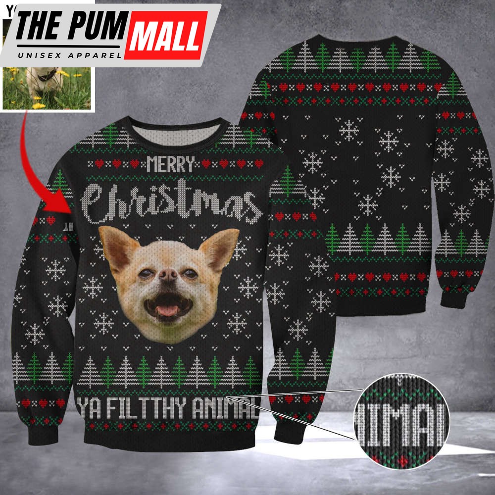 Custom Image Chihuahua Merry Christmas Ya Filthy Animal Ugly Christmas Sweater Dog Sweater