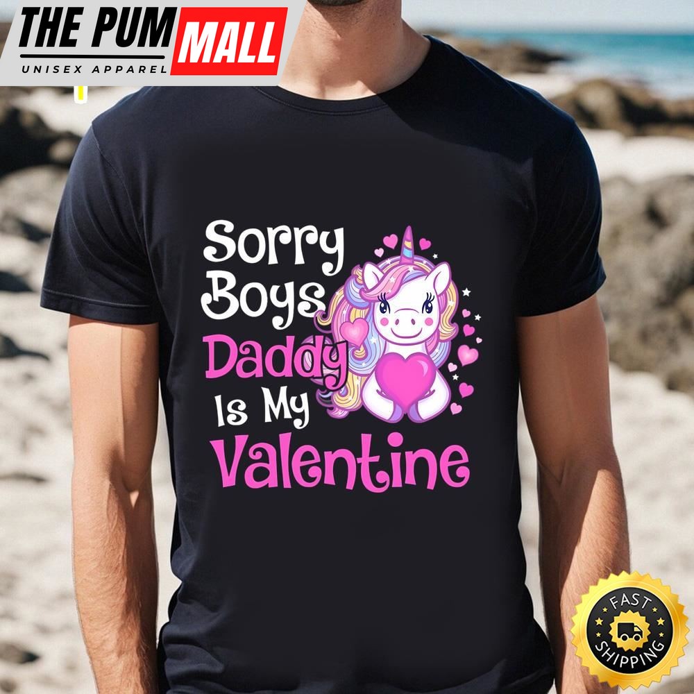 Cute Unicorn Sorry Boys Daddy Is My Valentine Love Gift T-Shirt