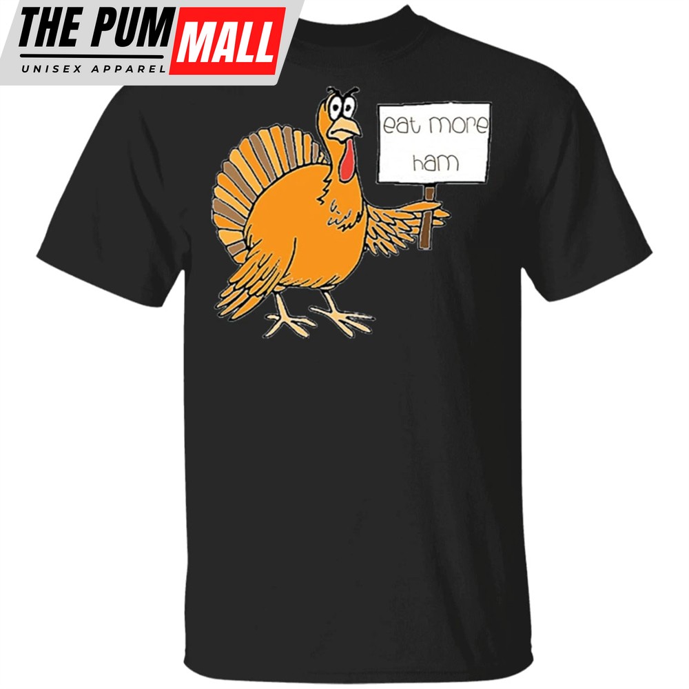 Dabbing Turkey Eat More Ham T-Shirt Thanksgiving Gift Day Vintage Shirt Unisex Clothes