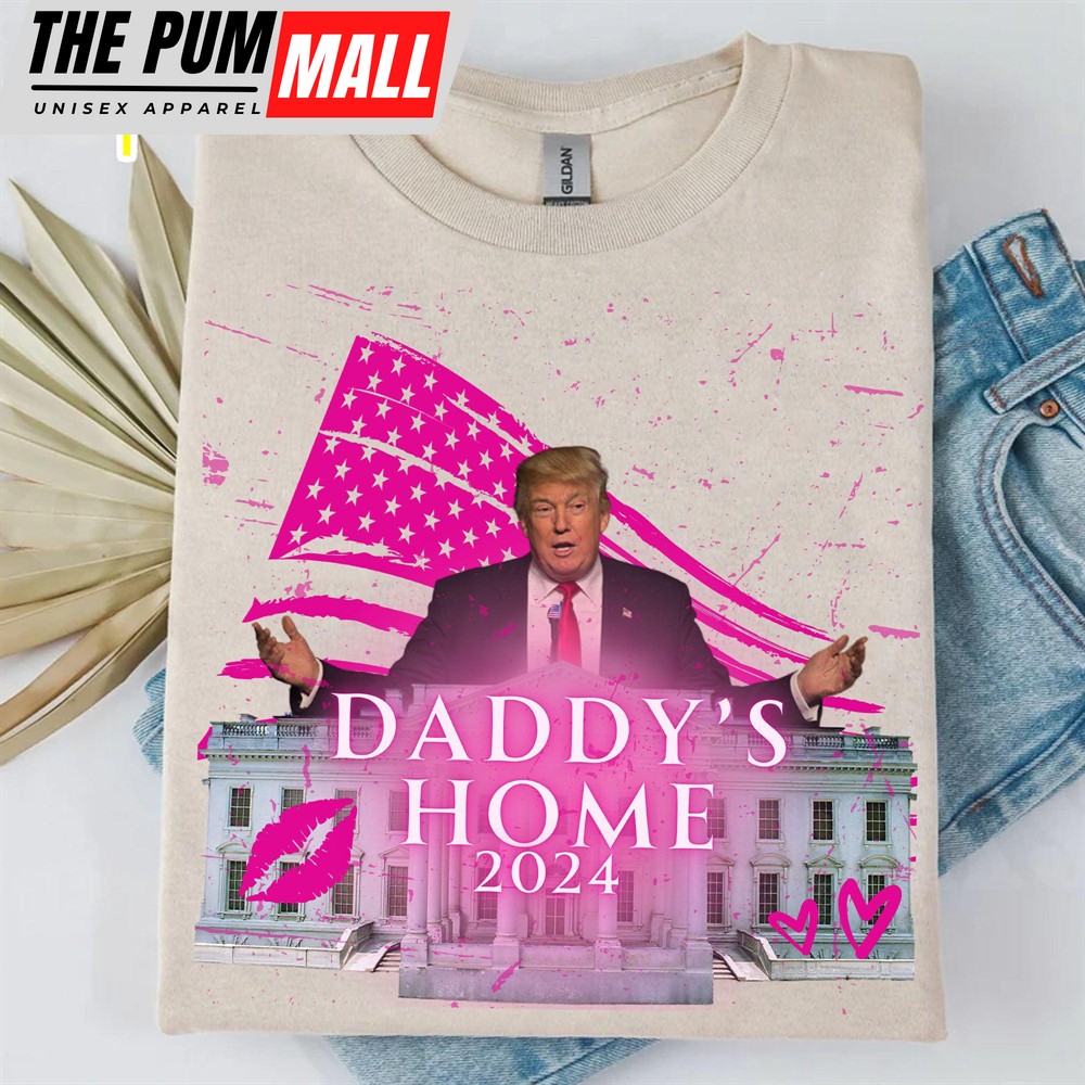 Daddy’s Home Trump Shirt Donald Trump Homage Shirt Donald Trump Fan Tees Personalized Custom Trump Shirt