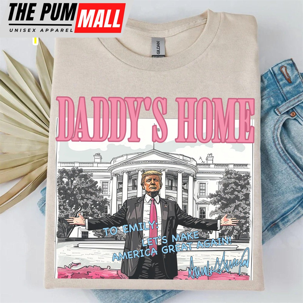 Daddy’s Home Trump Shirt President Donald Trump Autographed Shirt Personalized Custom Trump Bright Shirt