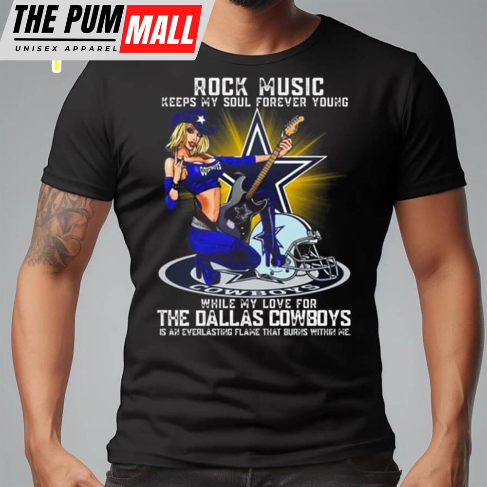 Dallas Cowboys Rock Music Keeps My Soul Forever Young While My Love For The Dallas Cowboys Shirt