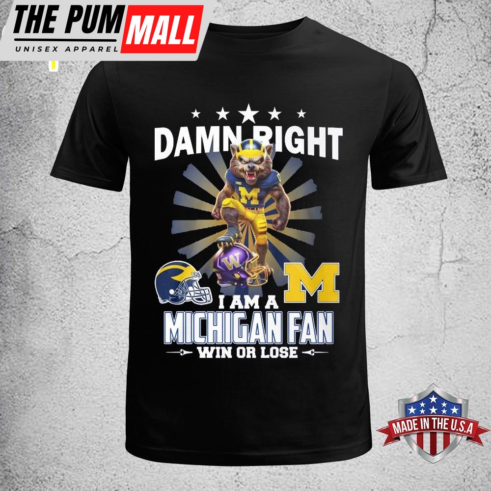 Damn Right I Am Michigan Fan Unisex T-Shirt