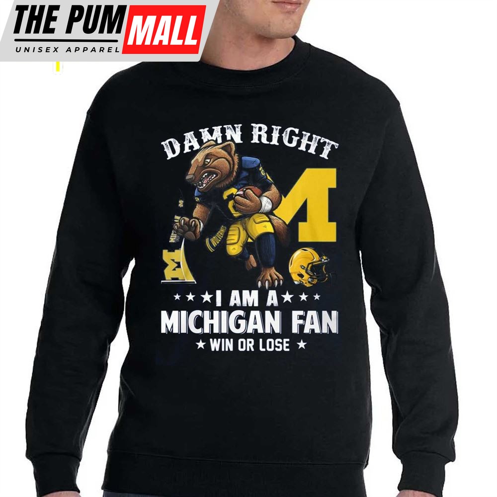 Damn Right Im A Michigan Wolverines Fan Win Or Lose T-Shirt