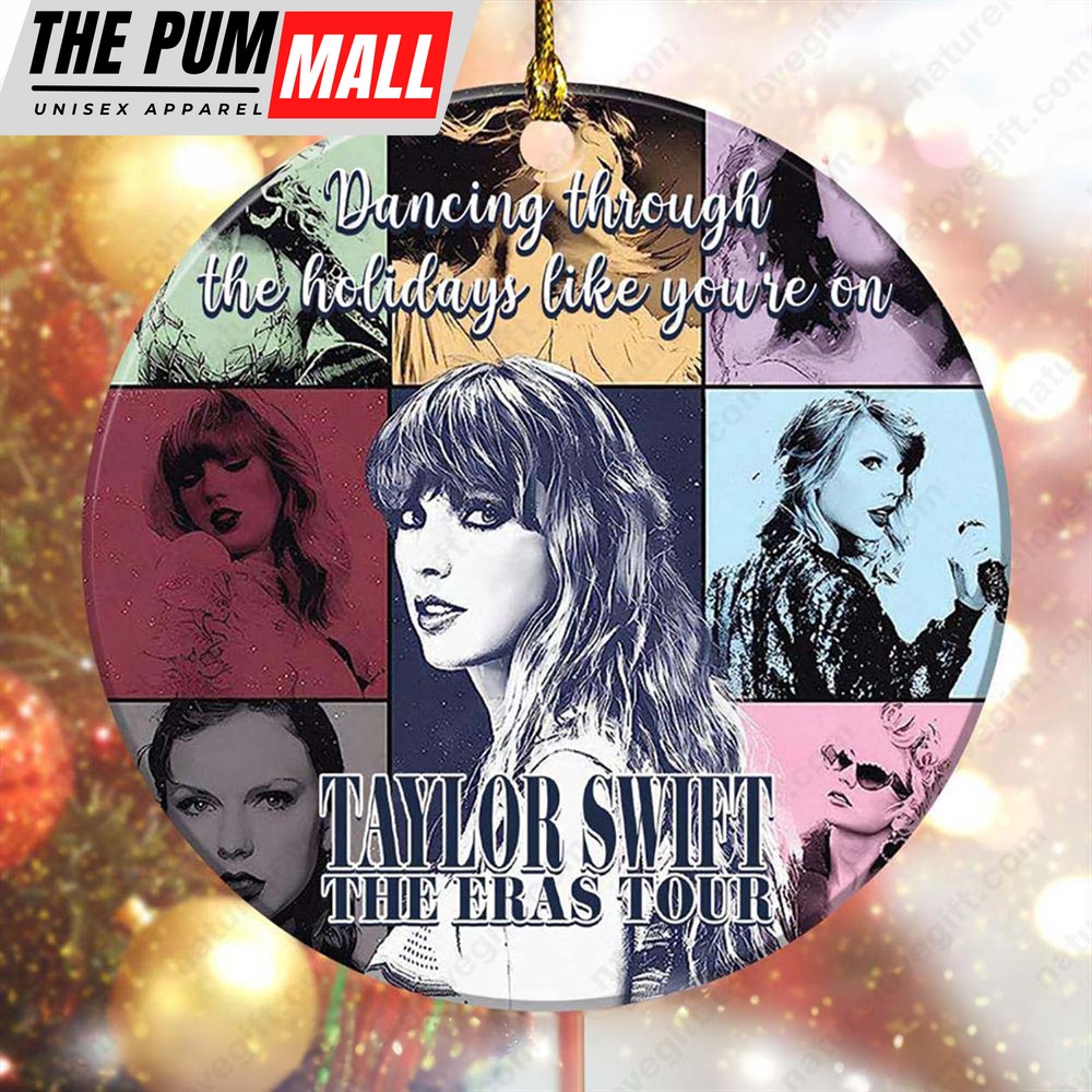 Dancing Through The Holiday Like You Are On Taylor Swift Eras Tour Ornament Limited Edition