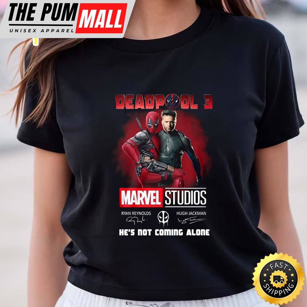 Deadpool 3 Marvel Studios Hes Not Comming Alone Shirt