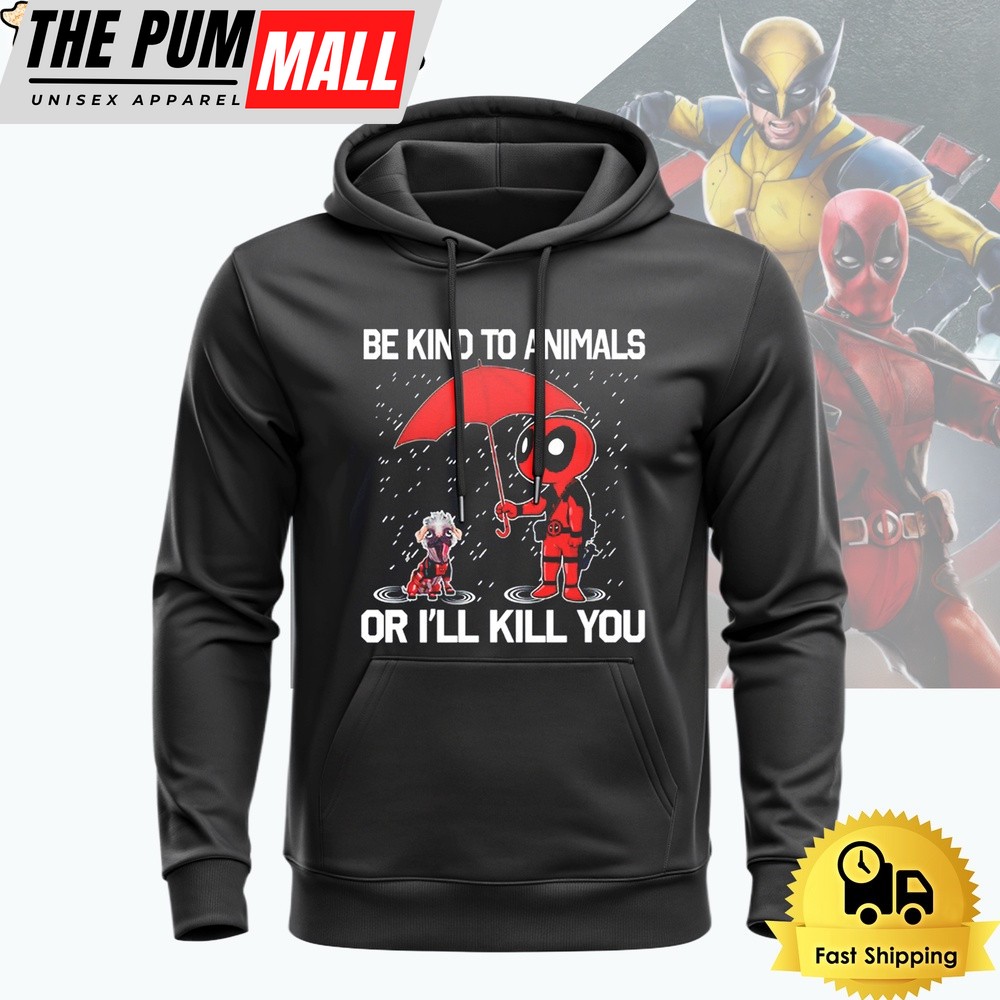 Deadpool Be Kind To Animals Or I’ll Kill You Hoodie