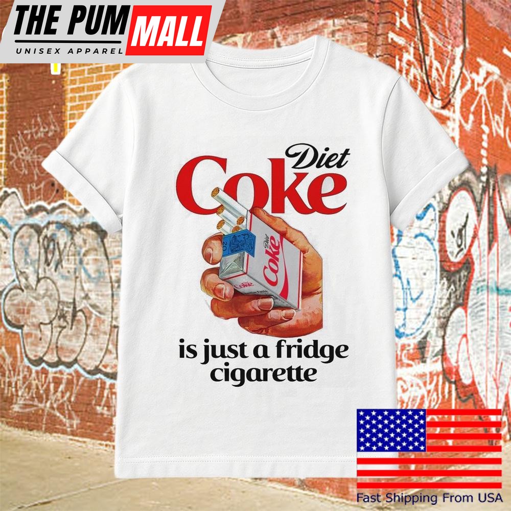 Diet Soda Is Just A Fridge Cigarette T-Shirt