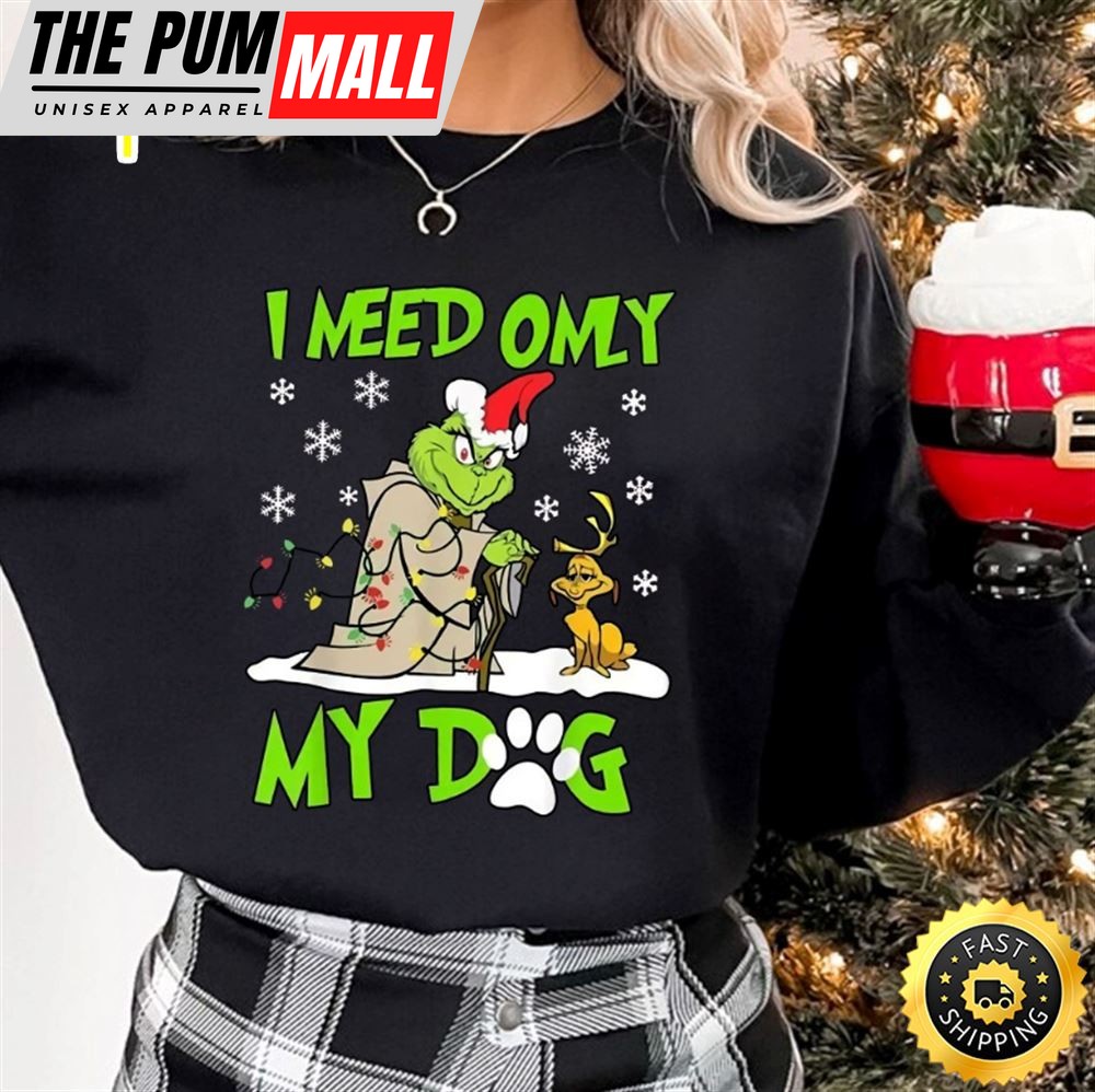 Dog Grinch Christmas Sweatshirt, I Need Only My Dog