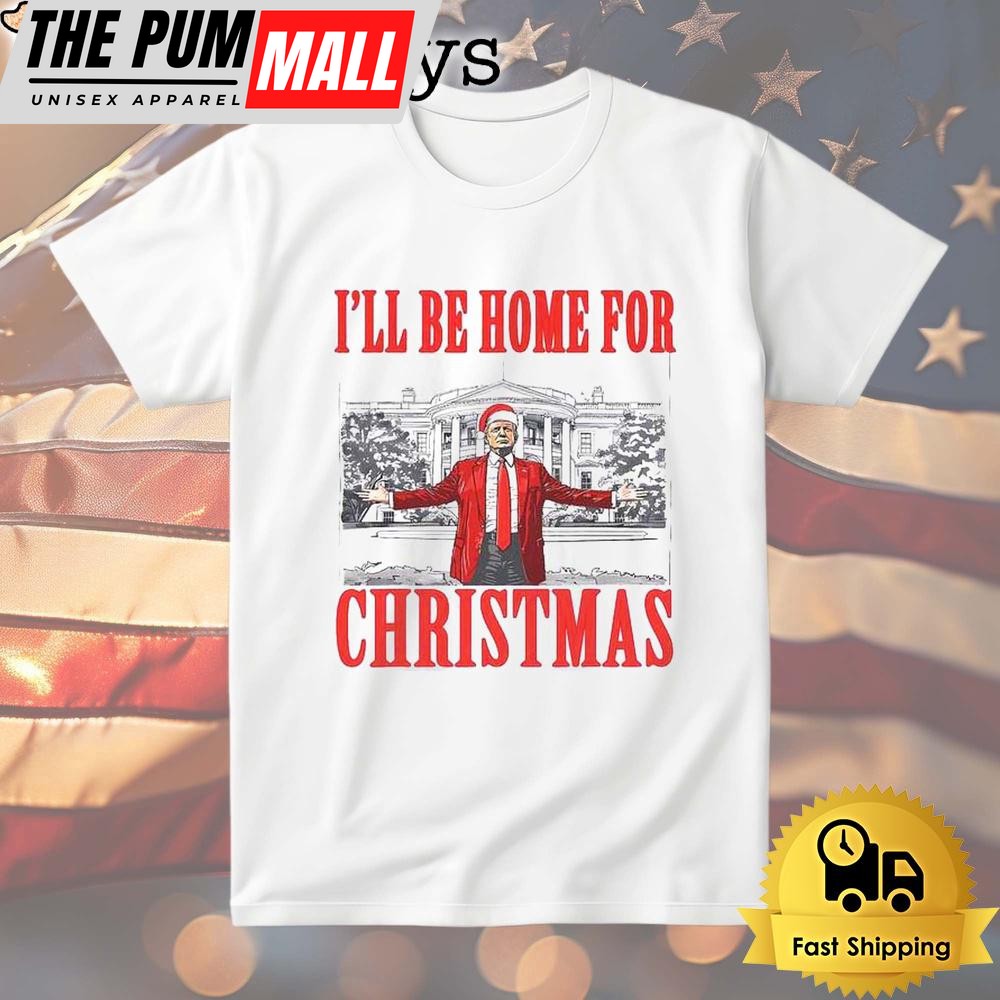 Donald Trump I’ll Be Home For Christmas T Shirt