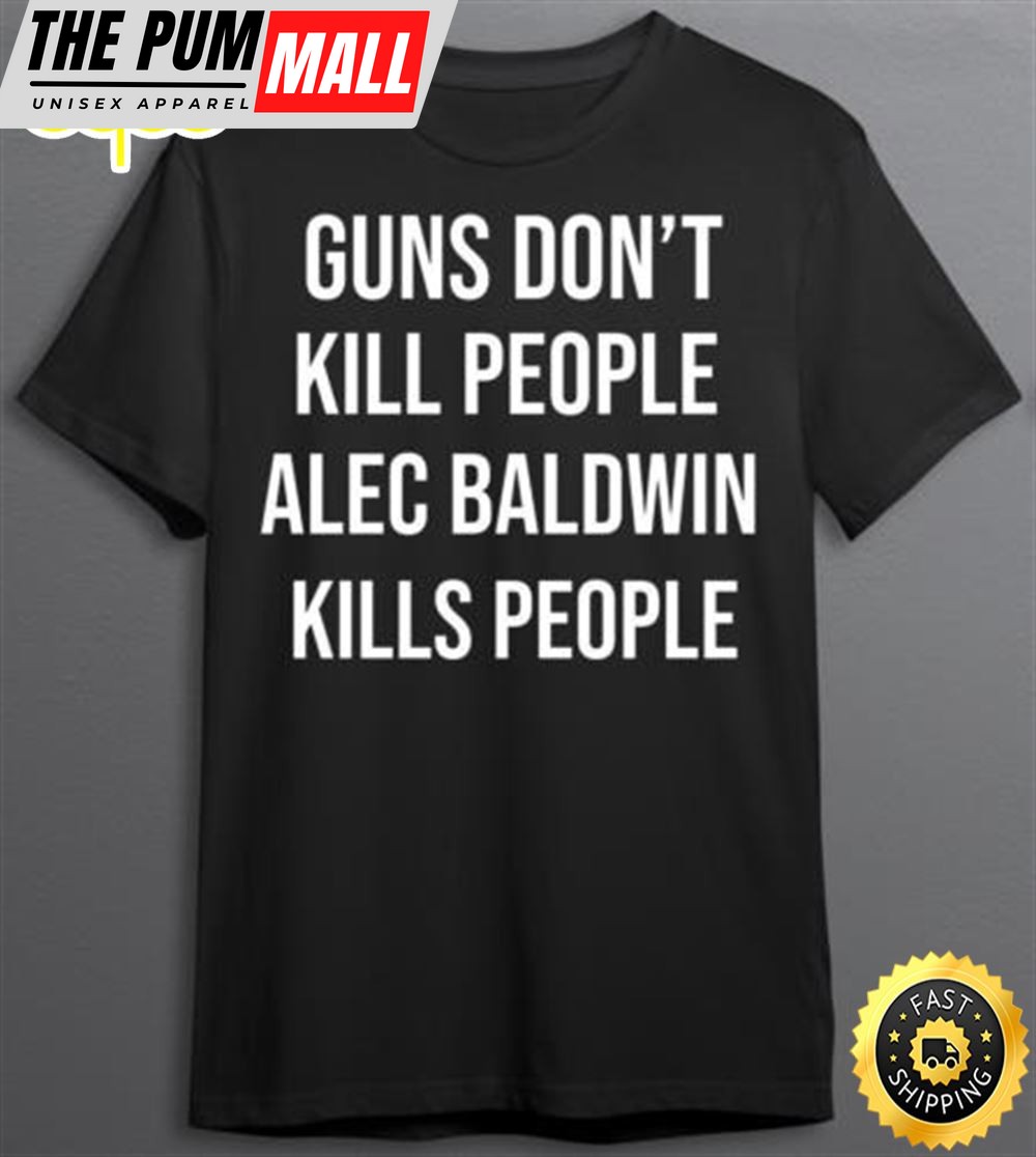Donald Trump Jr Guns Don Jr Dont kill People Alec Baldwin Kills People T-Shirt