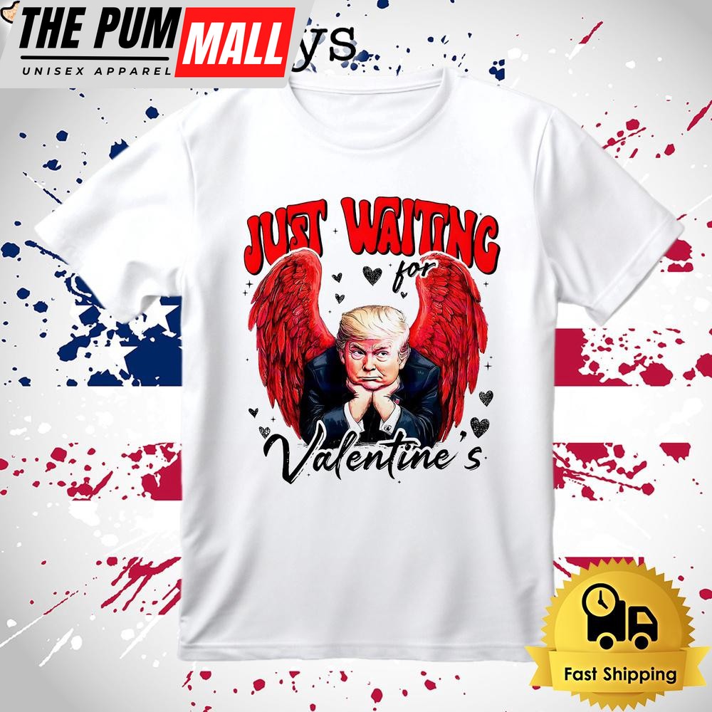 Donald Trump Just Waiting For Valentines T Shirt