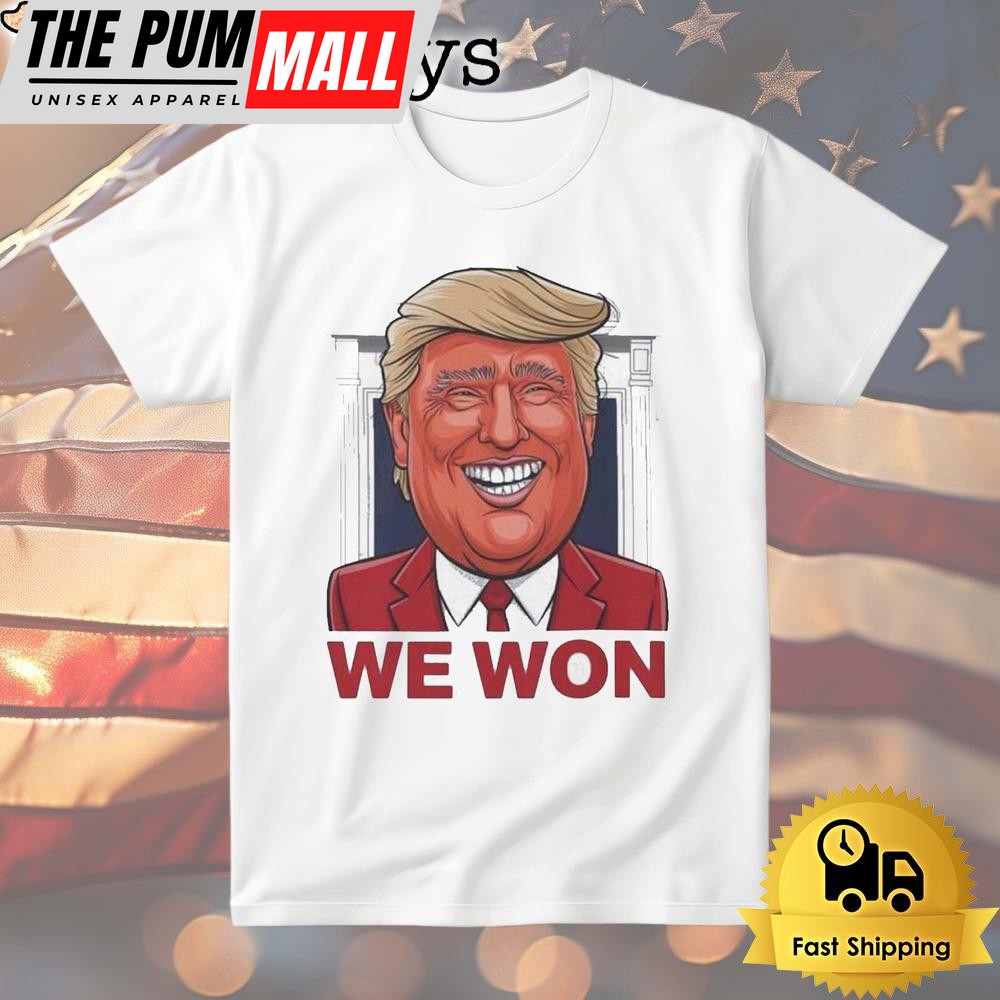 Donald Trump We Won T Shirt