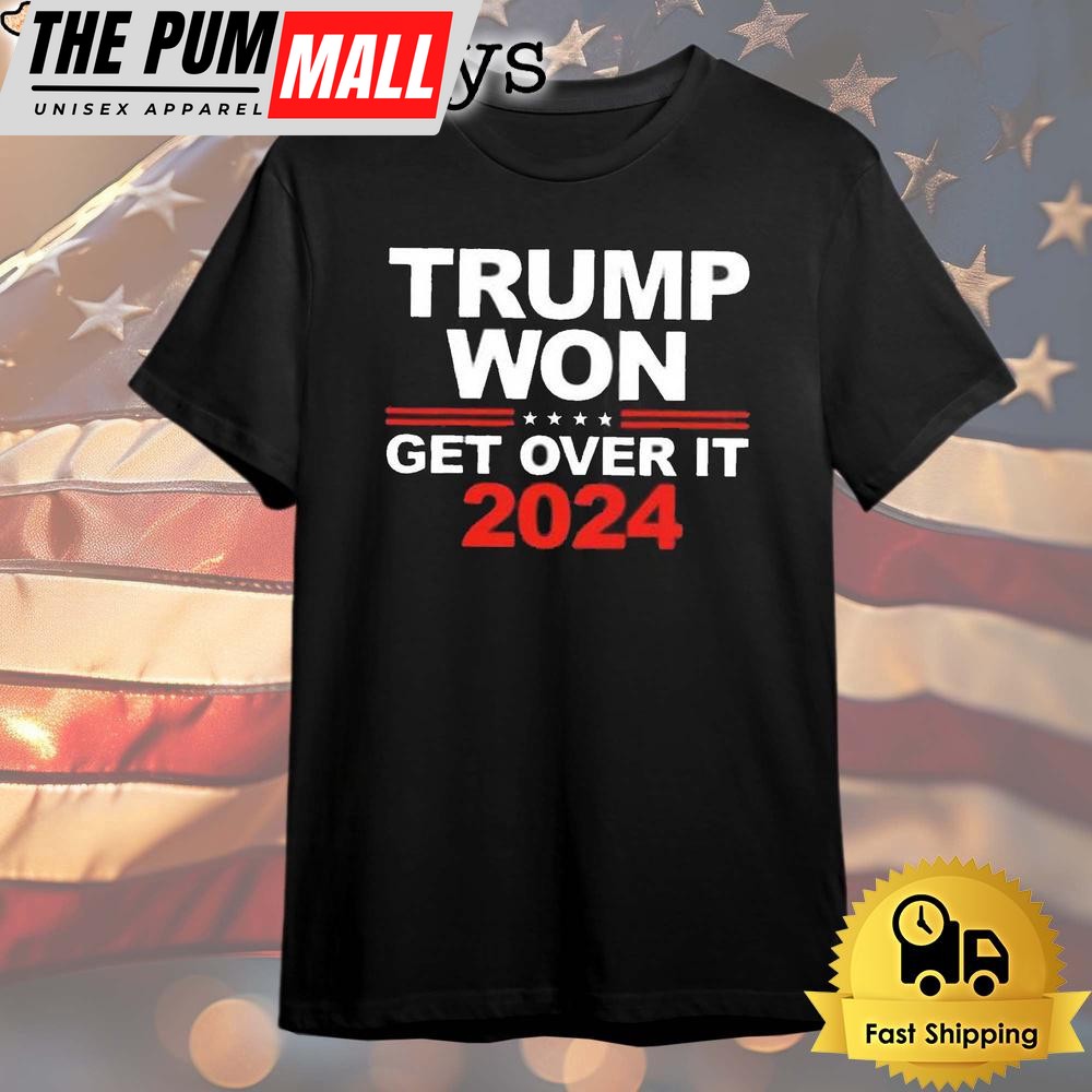 Donald Trump Won Get Over It 2024 T Shirt