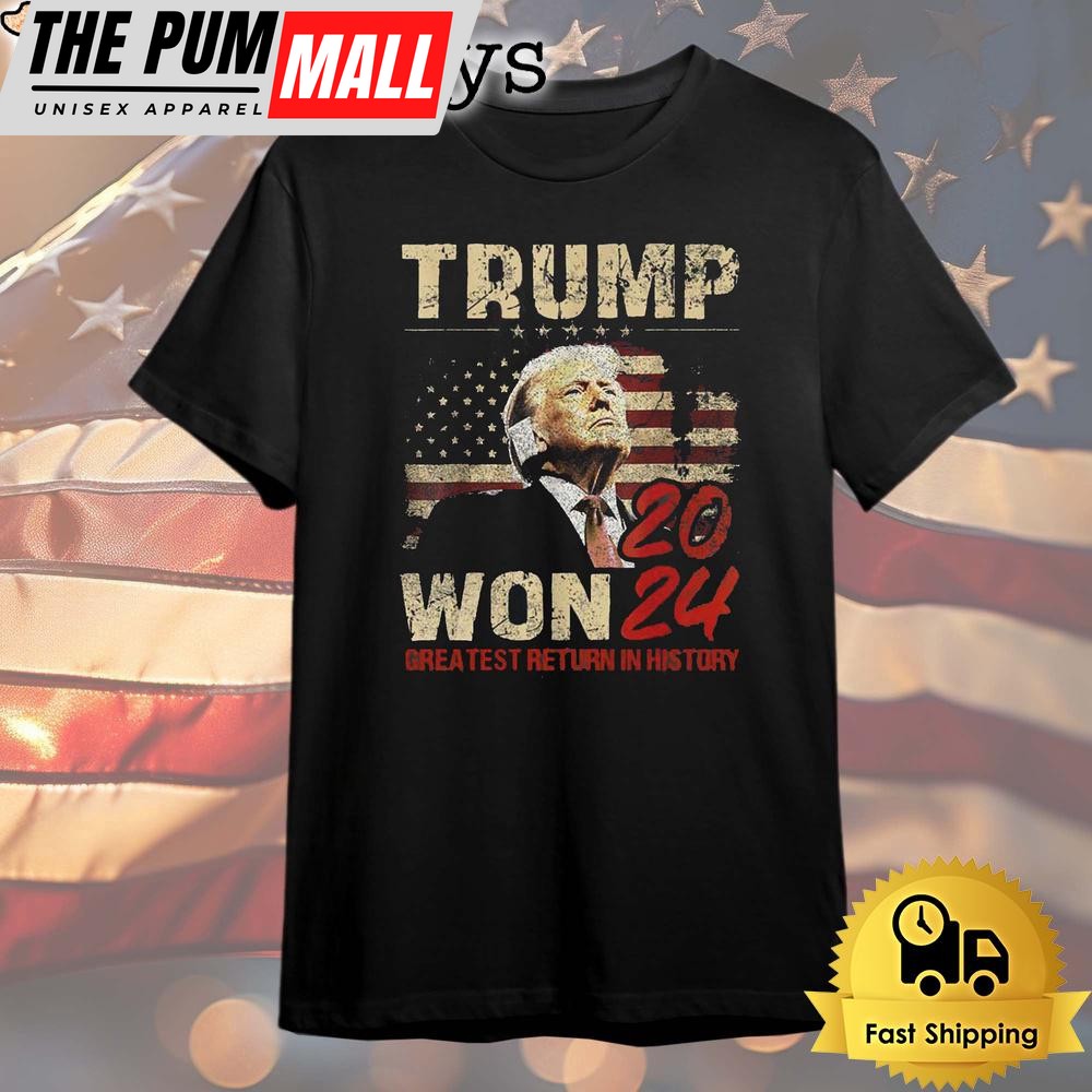 Donald Trump Won Greatest Return In History 2024 T Shirt