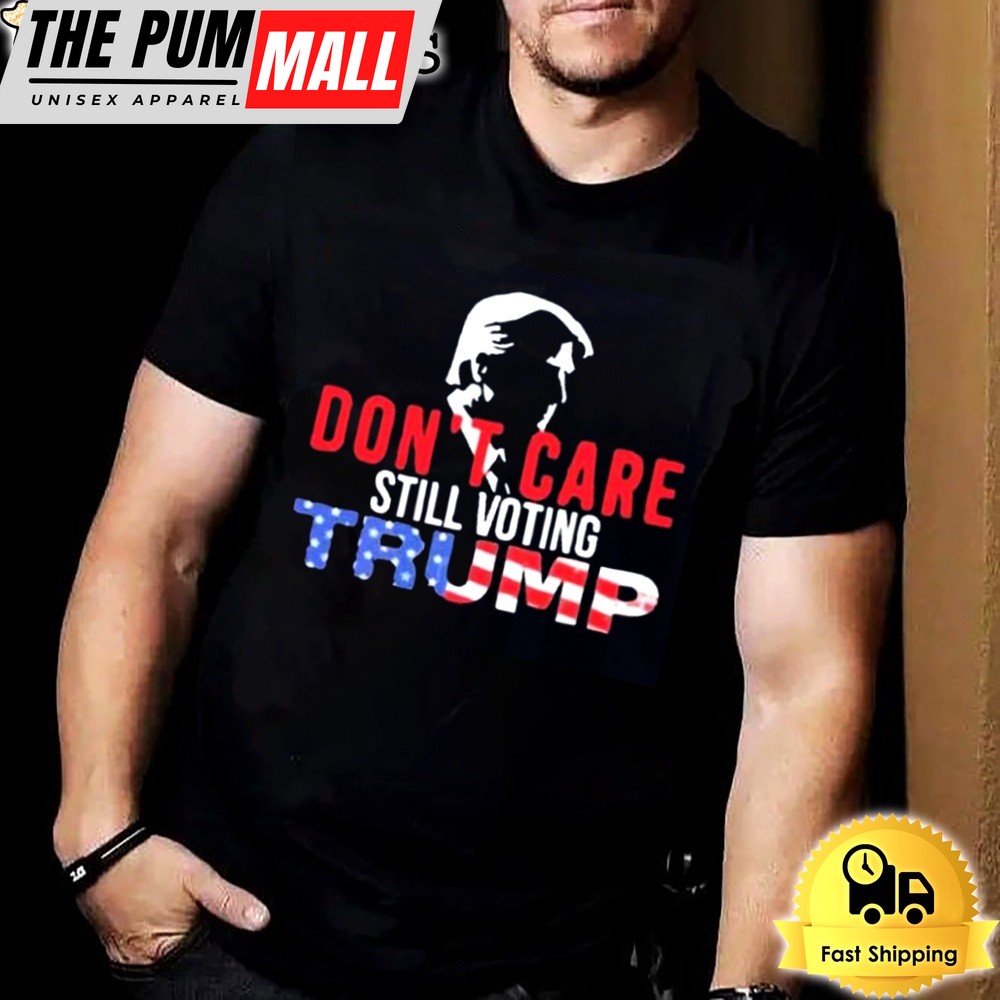 Don’t Care Still Voting Trump T-shirt
