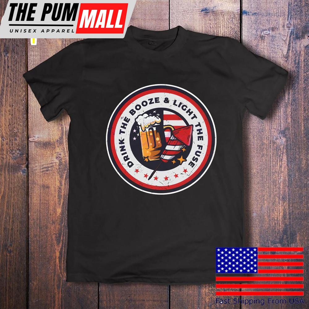 Drink The Booze Light The Fuse Funny 4th Of July Usa Beer T-Shirt