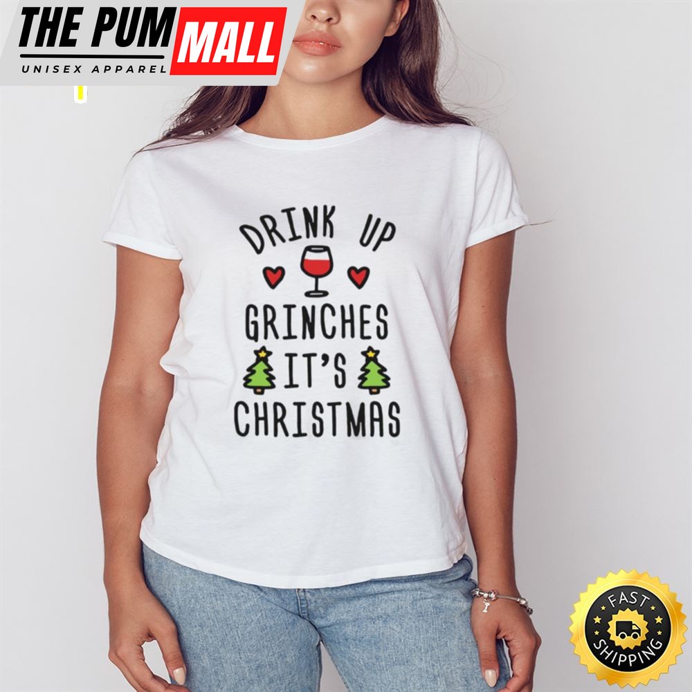 Drink Up Grinches Its Christmas Shirt