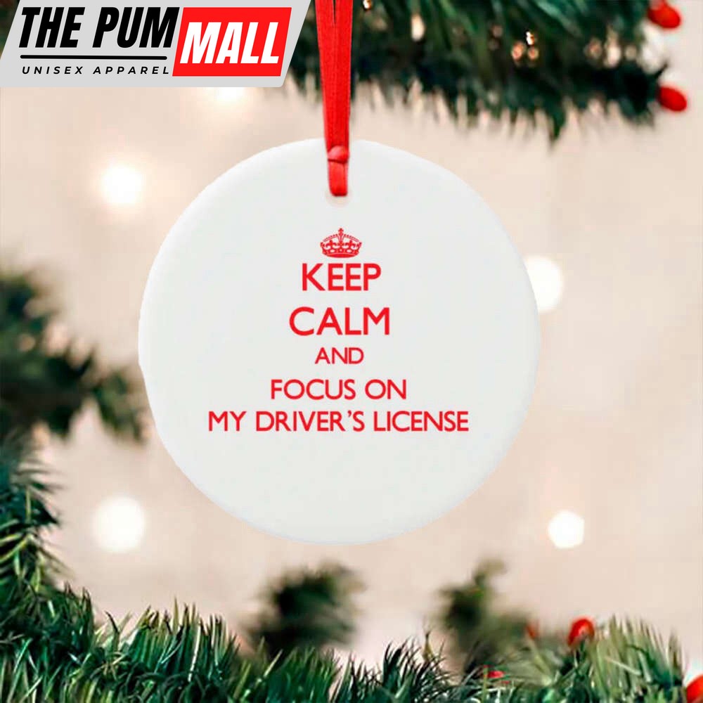 Drivers License Christmas Ornament Christmas Funny Keep Calm And Focus On My Drivers License Limited Edition