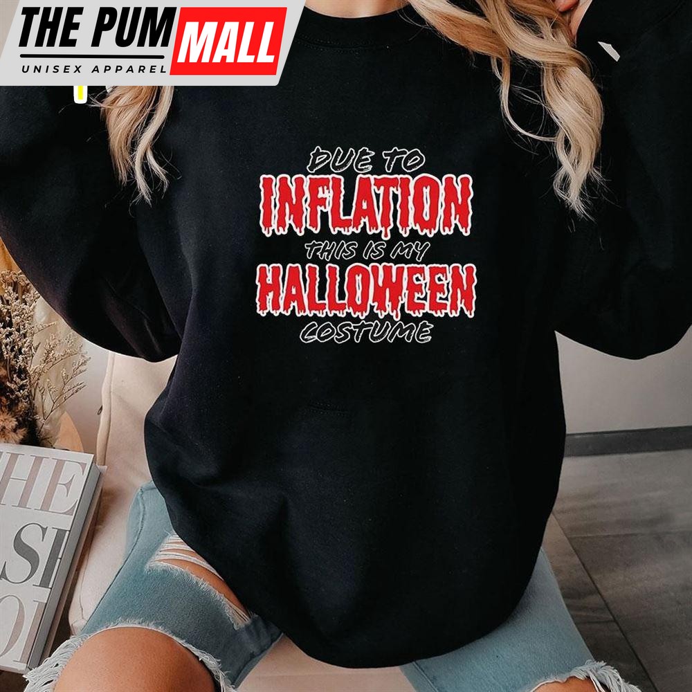 Due To Inflation This Is My Halloween Costume Shirt