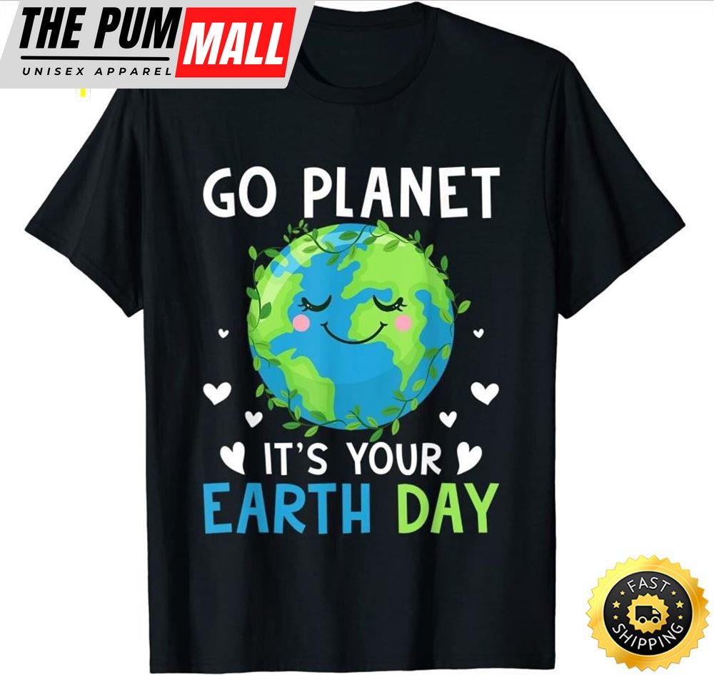Earth Day 2025 Go planet Its your Earth Day T-Shirt