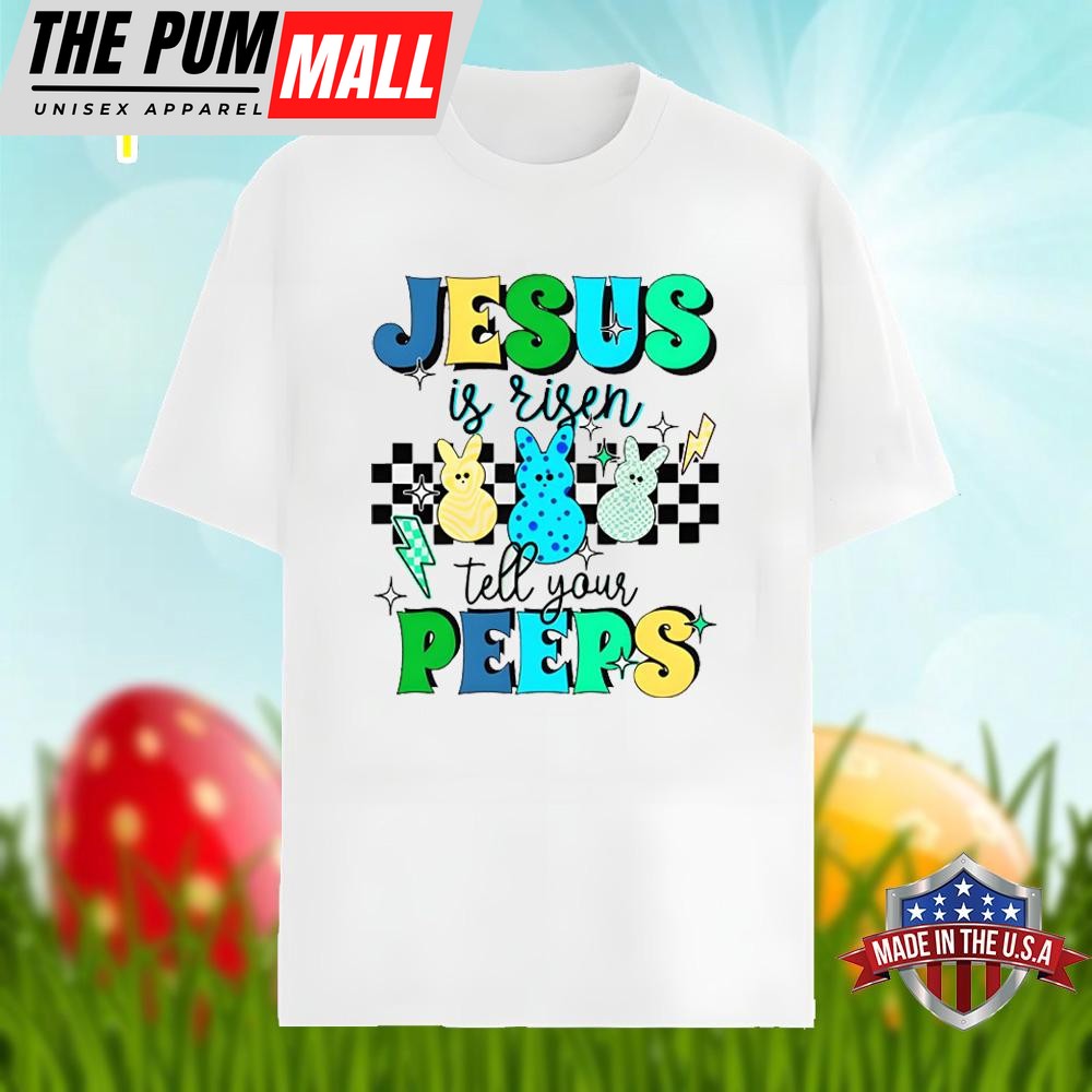 Easter Bunny Jesus Is Risen Tell Your Peeps Graphic Shirt