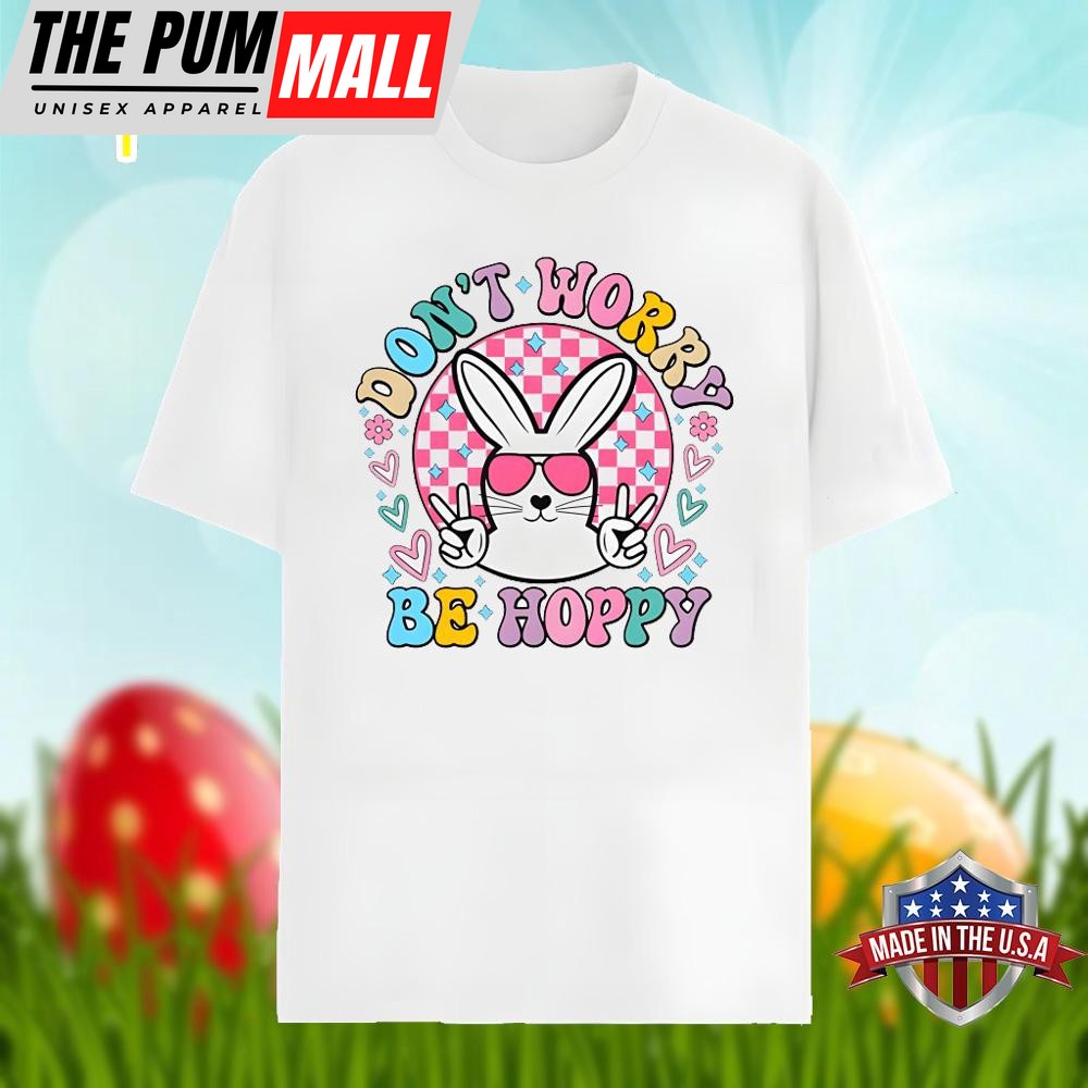 Easter Bunny With Dont Worry Be Hoppy Quotes Shirt