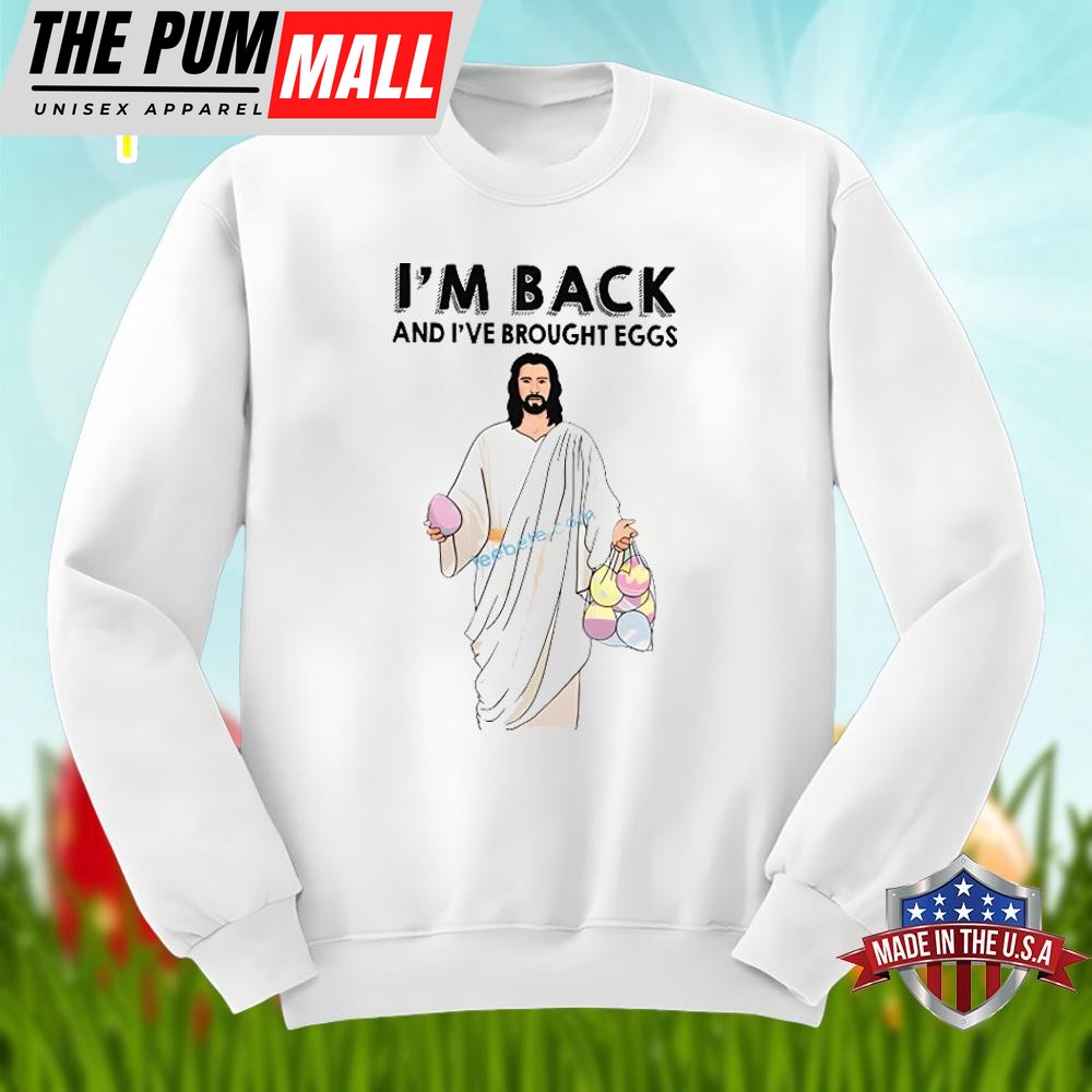 easter-day-jesus-im-back-and-i-have-brought-eggs-shirt-design-gkxvgt3e Easter Day Jesus Im Back And I Have Brought Eggs Shirt Design